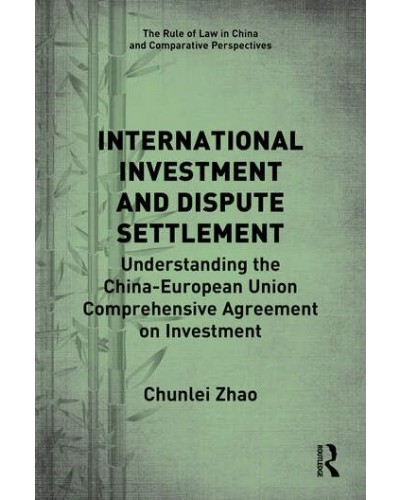 International Investment and Dispute Settlement: Understanding the China–European Union Comprehensive Agreement on Investment