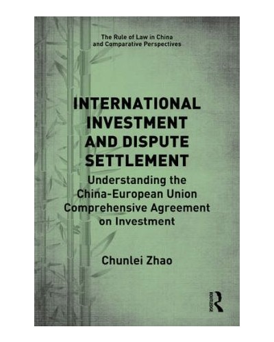 International Investment and Dispute Settlement: Understanding the China–European Union Comprehensive Agreement on Investment