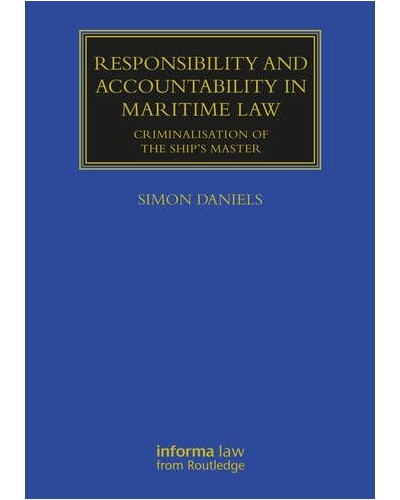 Responsibility and Accountability in Maritime Law: Criminalisation of the Ship’s Master