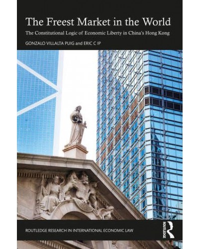 The Freest Market in the World: The Constitutional Logic of Economic Liberty in China’s Hong Kong