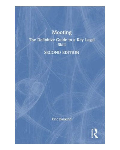 Mooting: The Definitive Guide to a Key Legal Skill, 2nd Edition