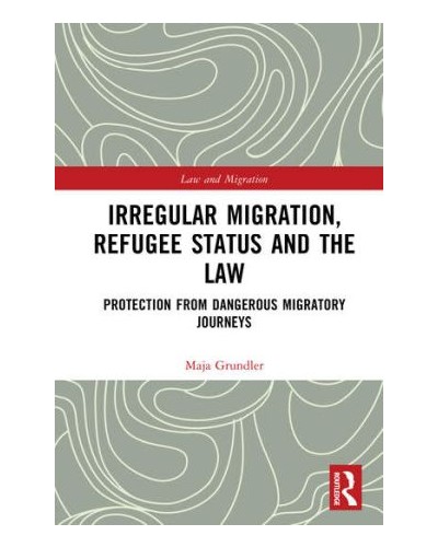 Irregular Migration, Refugee Status and the Law: Protection from Dangerous Migratory Journeys