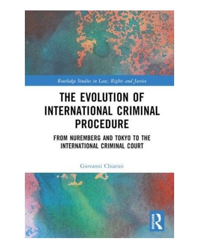 The Evolution of International Criminal Procedure: From Nuremberg and Tokyo to the International Criminal Court