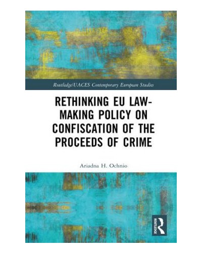 Rethinking EU Law-making Policy on Confiscation of the Proceeds of Crime