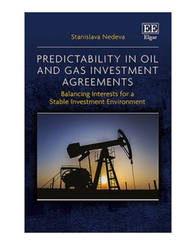 Predictability in Oil and Gas Investment Agreements: Balancing Interests for a Stable Investment Environment