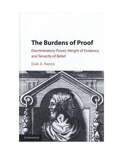 The Burdens of Proof: Discriminatory Power, Weight of Evidence, and Tenacity of Belief