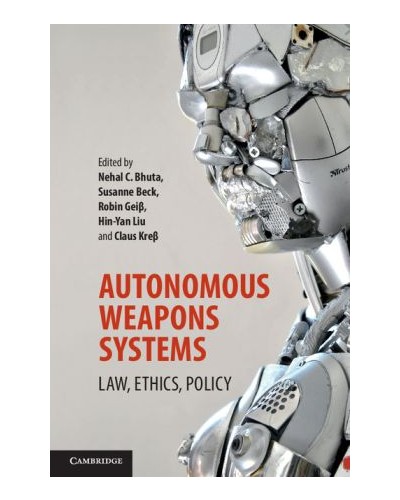 Autonomous Weapons Systems: Law, Ethics, Policy