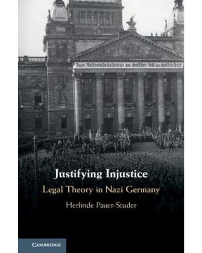 Justifying Injustice: Legal Theory in Nazi Germany