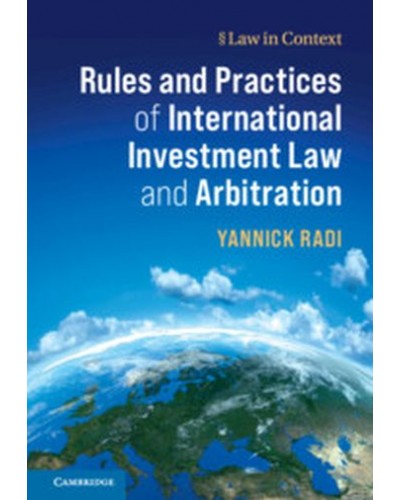 Rules and Practices of International Investment Law and Arbitration