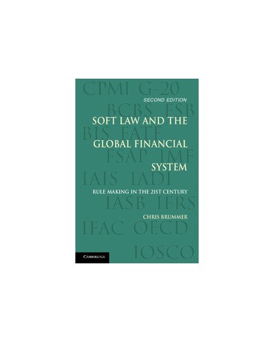 Soft Law and the Global Financial System: Rule Making in the 21st Century, 2nd Edition