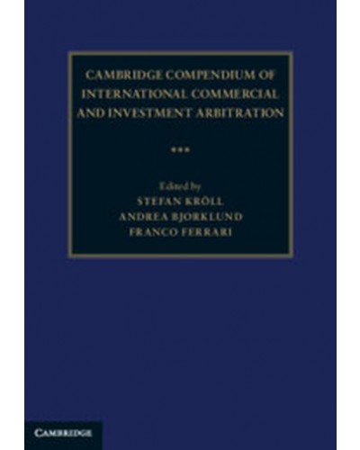 Cambridge Compendium of International Commercial and Investment Arbitration
