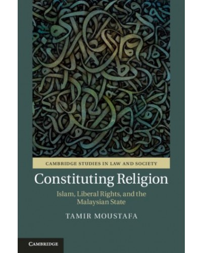 Constituting Religion: Islam, Liberal Rights, and the Malaysian State
