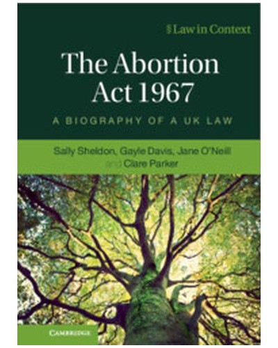 The Abortion Act 1967: A Biography of a UK Law
