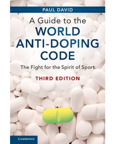 A Guide to the World Anti-Doping Code: A Fight for the Spirit of Sport 3rd Edition