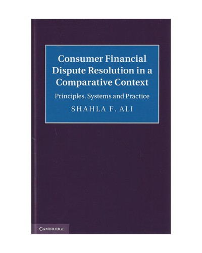 Consumer Financial Dispute Resolution in a Comparative Context: Principles, Systems and Practice