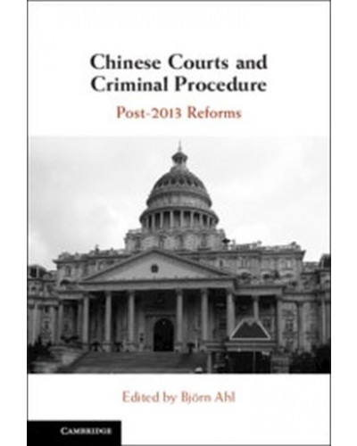 Chinese Courts and Criminal Procedure: Post-2013 Reforms
