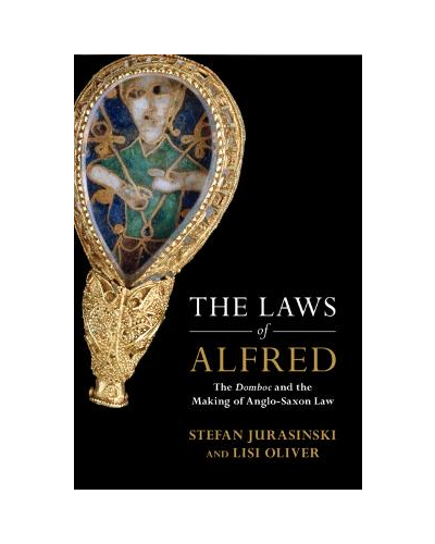 The Laws of Alfred: The Domboc and the Making of Anglo-Saxon Law
