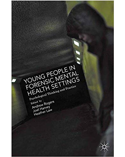 Young People in Forensic Mental Health Settings: Psychological Thinking and Practice
