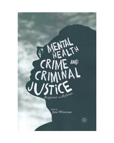 Mental Health, Crime and Criminal Justice: Responses and Reforms