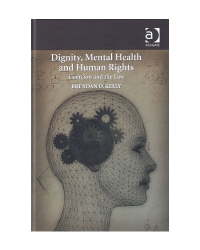 Dignity, Mental Health and Human Rights: Coercion and the Law
