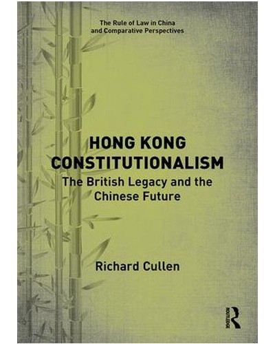 Hong Kong Constitutionalism: The British Legacy and the Chinese Future