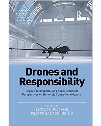 Drones and Responsibility: Legal, Philosophical and Socio-Technical Perspectives on Remotely Controlled Weapons