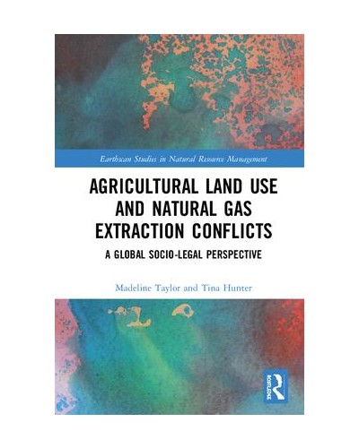 Agricultural Land Use and Natural Gas Extraction Conflicts: A Global Socio-Legal Perspective