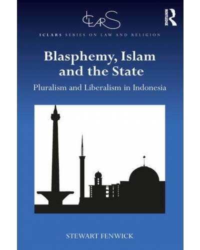 Blasphemy, Islam and the State: Pluralism and Liberalism in Indonesia