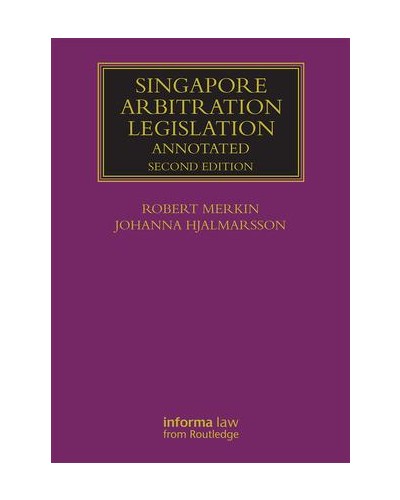 Singapore Arbitration Legislation Annotated, 2nd Edition