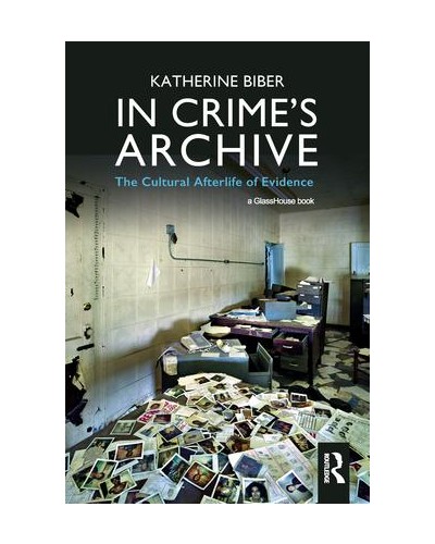 In Crime's Archive: The Cultral Afterlife of Evidence