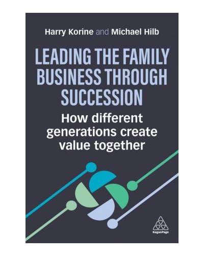Leading the Family Business Through Succession: How Different Generations Create Value Together
