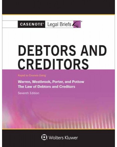 Casenote Legal Briefs for Debtors and Creditors Keyed to Warren, Westbrook, Porter, and Pottow, 7th Edition