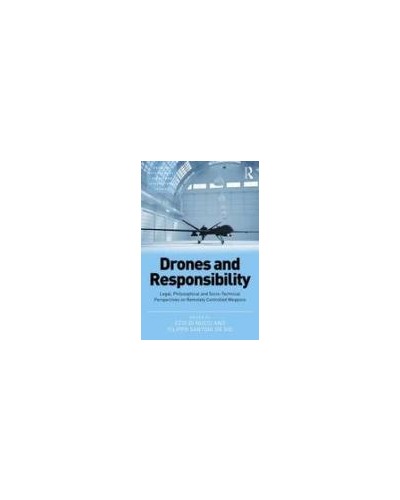 Drones and Responsibility: Legal, Philosophical and Socio-Technical Perspectives on Remotely Controlled Weapons