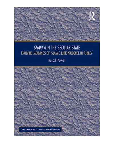 Shari'a in the Secular State: Evolving Meanings of Islamic Jurisprudence in Turkey