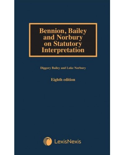 Bennion, Bailey and Norbury on Statutory Interpretation, 8th Edition (Mainwork + 2nd Supplement)
