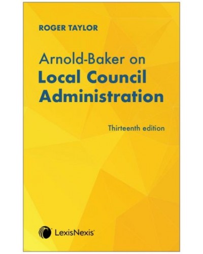 Arnold-Baker on Local Council Administration, 13th Edition