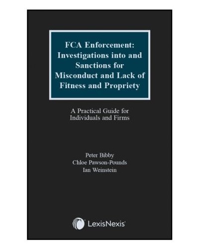 FCA Enforcement: Investigations into and Sanctions for Misconduct and Lack of Fitness and Propriety: A Practical Guide for Individuals and Firms
