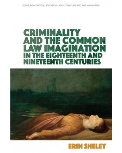 Criminality and the Common Law Imagination in the 18th and 19th Centuries