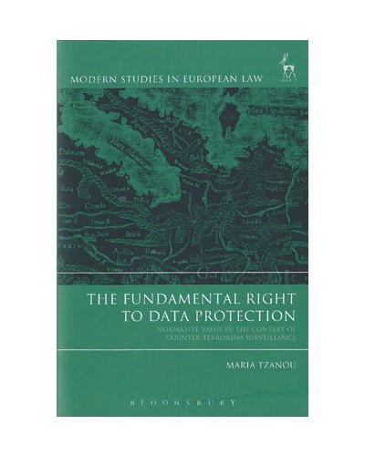 The Fundamental Right to Data Protection: Normative Value in the Context of Counter-Terrorism