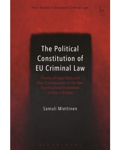 The Political Constitution of EU Criminal Law: Choices of Legal Basis and Their Consequences in the New Constitutional Framework