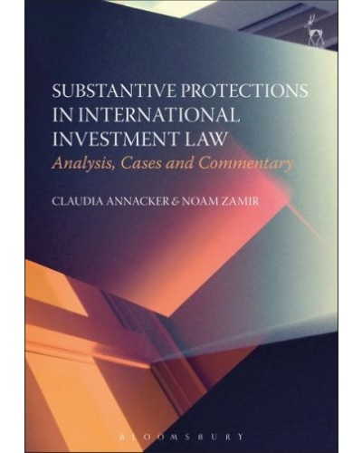 Substantive Protections in International Investment Law: Analysis, Cases and Commentary