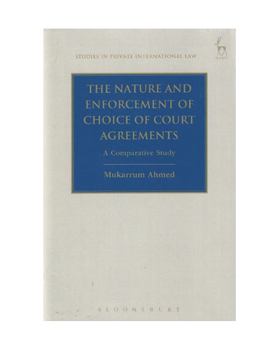 The Nature and Enforcement of Choice of Court Agreements: A Comparative Study