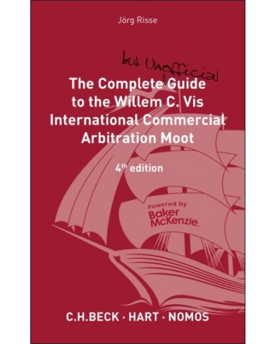 The Complete but Unofficial Guide to the Willem C. Vis Commercial Arbitration Moot, 4th edition