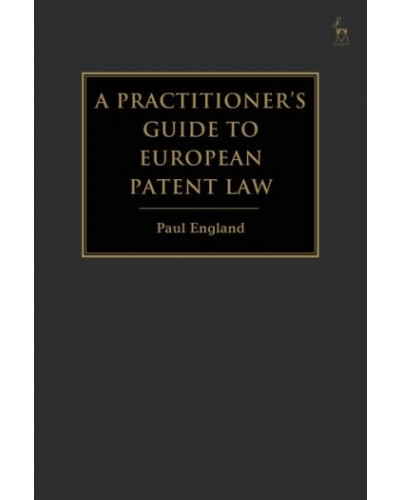 A Practitioner's Guide to European Patent Law: For National Practice and the Unified Patent Court