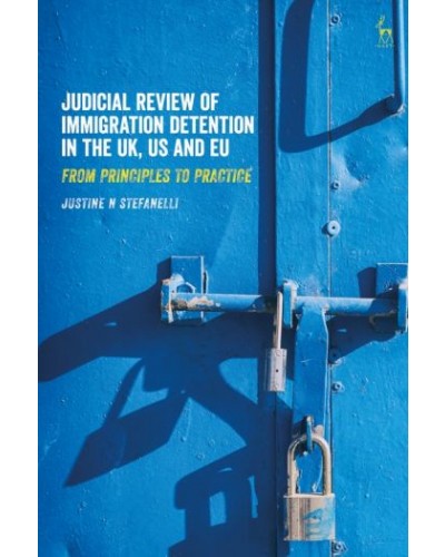 Judicial Review of Immigration Detention in the UK, US and EU: From Principles to Practice