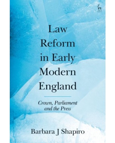 Law Reform in Early Modern England: Crown, Parliament and the Press