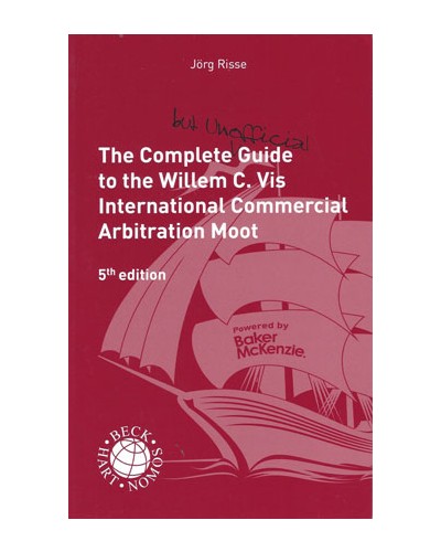 The Complete 5th Edition (but Unofficial) Guide to the Willem C. Vis Commercial Arbitration Moot