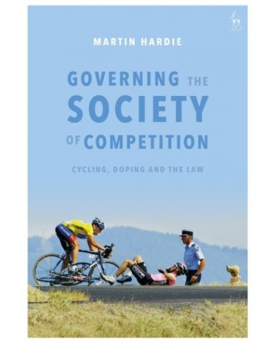 Governing the Society of Competition: Cycling, Doping and the Law