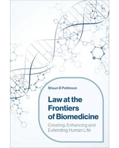 Law at the Frontiers of Biomedicine: Creating, Enhancing and Extending Human Life