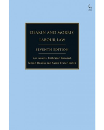 Deakin and Morris’ Labour Law, 7th Edition